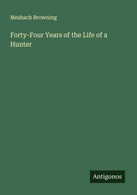 Produktbild: Forty-Four Years of the Life of a Hunter