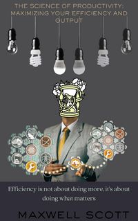 Produktbild: The Science of Productivity: Maximizing Your Efficiency and Output