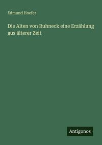 Produktbild: Die Alten von Ruhneck eine Erz&auml;hlung aus &auml;lterer Zeit