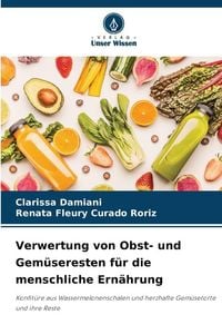Produktbild: Verwertung von Obst- und Gem&uuml;seresten f&uuml;r die menschliche Ern&auml;hrung