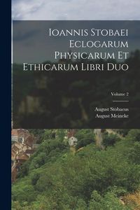 Produktbild: Ioannis Stobaei Eclogarum Physicarum Et Ethicarum Libri Duo; Volume 2