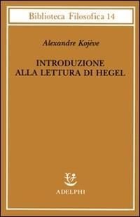 Produktbild: Introduzione alla lettura di Hegel - Lezioni sulla 'Fenomenologia dello Spirito' tenute dal 1933 al 1939 all' Ecole Pratique des Hautes Etudes raccolte e...