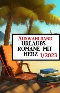 Produktbild: Auswahlband Urlaubsromane mit Herz 1/2023