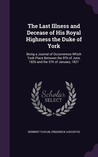 Produktbild: The Last Illness and Decease of His Royal Highness the Duke of York
