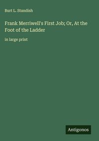 Produktbild: Frank Merriwell's First Job; Or, At the Foot of the Ladder