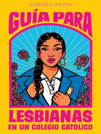 Produktbild: Gu&iacute;a Para Lesbianas En Un Colegio Cat&oacute;lico / The Lesbiana's Guide to Catholic School