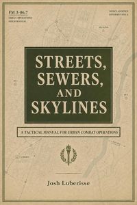 Produktbild: Streets, Sewers, and Skylines: A Tactical Manual for Urban Combat Operations