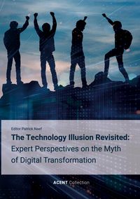 Produktbild: The Technology Illusion Revisited: Expert Perspectives on the Myth of Digital Transformation