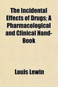 Produktbild: The Incidental Effects of Drugs; A Pharmacological and Clinical Hand-Book