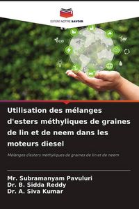 Produktbild: Utilisation des m&eacute;langes d'esters m&eacute;thyliques de graines de lin et de neem dans les moteurs diesel