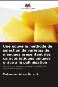Produktbild: Une nouvelle m&eacute;thode de s&eacute;lection de vari&eacute;t&eacute;s de mangues pr&eacute;sentant des caract&eacute;ristiques uniques gr&acirc;ce &agrave; la pollinisation