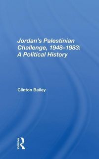 Produktbild: Bailey, C: Jordan's Palestinian Challenge, 1948-1983: A Poli