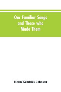 Produktbild: Our Familiar Songs and Those who Made Them
