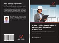 Produktbild: Wp&iquest;yw czynnik&oacute;w krytycznych na wydajno&iquest;&iquest; projekt&oacute;w budowlanych