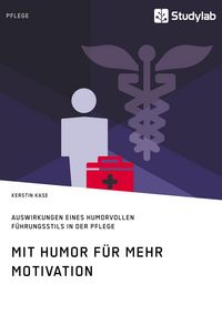 Produktbild: Mit Humor f&uuml;r mehr Motivation. Auswirkungen eines humorvollen F&uuml;hrungsstils in der Pflege