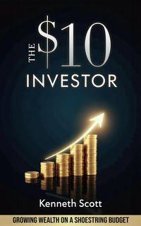 Produktbild: The $10 Investor: Growing Wealth on a Shoestring Budget