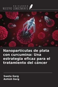 Produktbild: Nanopart&iacute;culas de plata con curcumina: Una estrategia eficaz para el tratamiento del c&aacute;ncer