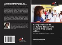 Produktbild: La dipendenza da cellulare dei giovani urbani: Uno studio critico