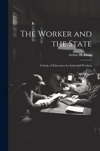 Produktbild: The Worker and the State; a Study of Education for Industrial Workers