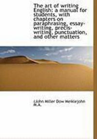 Produktbild: The Art of Writing English: A Manual for Students, with Chapters on Paraphrasing, Essay-Writing, PR