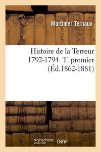 Produktbild: Histoire de la Terreur 1792-1794. T. Premier (&Eacute;d.1862-1881)