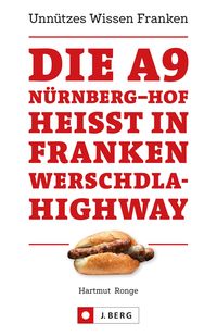 Produktbild: Die A9 N&uuml;rnberg - Hof hei&szlig;t in Franken Werschdla-Highway. Unn&uuml;tzes Wissen Franken.