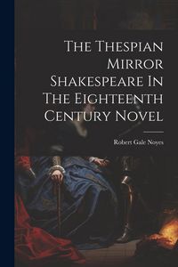 Produktbild: The Thespian Mirror Shakespeare In The Eighteenth Century Novel