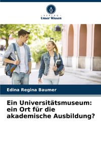 Produktbild: Ein Universit&auml;tsmuseum: ein Ort f&uuml;r die akademische Ausbildung?