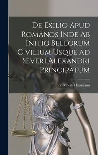 Produktbild: De Exilio Apud Romanos Inde ab Initio Bellorum Civilium Usque ad Severi Alexandri Principatum