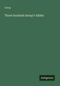 Produktbild: Three hundred Aesop's fables