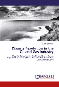 Produktbild: Dispute Resolution in the Oil and Gas Industry