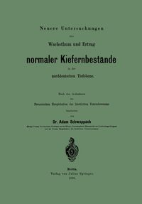 Bild vom Artikel Neuere Untersuchungen über Wachsthum und Ertrag normaler Kiefernbestände in der norddeutschen Tiefebene vom Autor Adam Schwappach