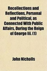 Produktbild: Recollections and Reflections, Personal and Political, as Connected with Public Affairs, During the Reign of George III. (1)