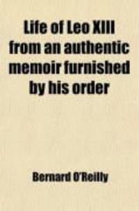 Produktbild: Life of Leo XIII from an Authentic Memoir Furnished by His Order