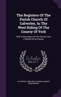 Produktbild: The Registers Of The Parish Church Of Calverley, In The West Riding Of The County Of York