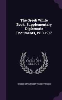 Produktbild: The Greek White Book, Supplementary Diplomatic Documents, 1913-1917