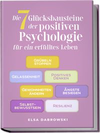 Produktbild: Die 7 Gl&uuml;cksbausteine der positiven Psychologie f&uuml;r ein erf&uuml;lltes Leben: Gr&uuml;beln