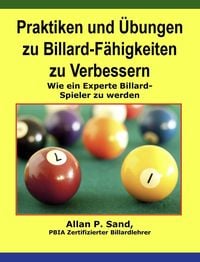 Produktbild: Praktiken und &Uuml;bungen zu Billard-F&auml;higkeiten zu Verbessern - Wie ein Experte Billard-Spieler zu werden