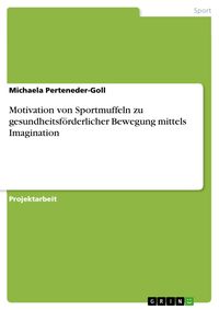 Produktbild: Motivation von Sportmuffeln zu gesundheitsf&ouml;rderlicher Bewegung mittels Imagination