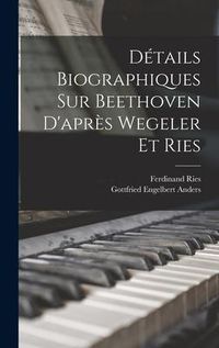 Produktbild: D&eacute;tails biographiques sur Beethoven d'apr&egrave;s Wegeler et Ries
