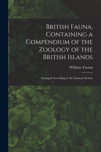 Produktbild: British Fauna, Containing a Compendium of the Zoology of the British Islands