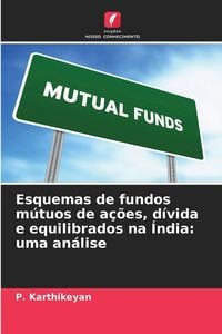Produktbild: Esquemas de fundos m&uacute;tuos de a&ccedil;&otilde;es, d&iacute;vida e equilibrados na &Iacute;ndia: uma an&aacute;lise