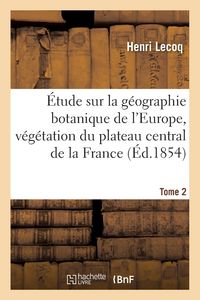 Produktbild: &Eacute;tude Sur La G&eacute;ographie Botanique de l'Europe, V&eacute;g&eacute;tation Du Plateau Central de la France Tome 2