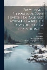 Produktbild: Promenade Pittoresque Dans L'&eacute;v&ecirc;ch&eacute; De B&acirc;le Aux Bords De La Birs, De La Sorne Et De La Suza, Volume 1...