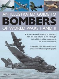 Produktbild: Illustrated Guide to Bombers of World Wars I and Ii: a Complete A-z Directory of Bombers, from Early Attacks of 1914 Through to the Blitz, the Damb