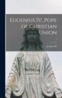 Produktbild: Eugenius IV, Pope of Christian Union; 1