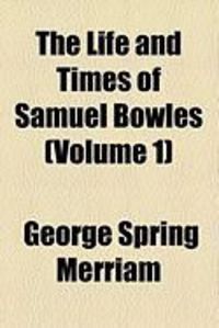 Produktbild: The Life and Times of Samuel Bowles (Volume 1)