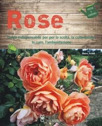 Produktbild: Rose. Guida indispensabile per la scelta, la coltivazione, le cure, l'ambientazione
