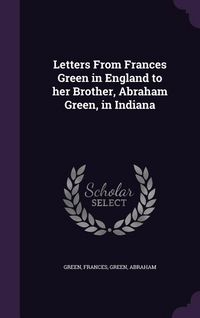 Produktbild: Letters From Frances Green in England to her Brother, Abraham Green, in Indiana