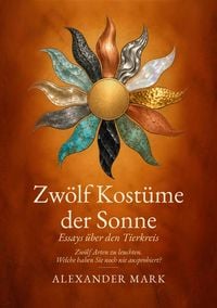 Produktbild: Zw&ouml;lf Kost&uuml;me der Sonne &middot; Das Sternzeichenbuch - Astrologie verstehen: die Sonne im Tierkreis. Das Lese- und Geschenkbuch &uuml;ber Sternzeichen und Horosk